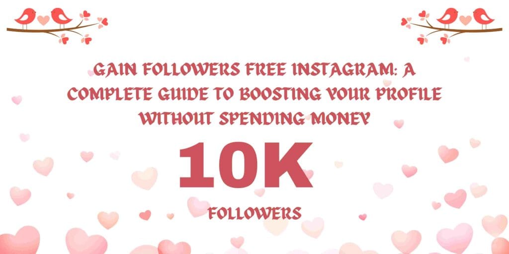 Gain Followers Free Instagram: A Complete Guide to Boosting Your Profile Without Spending Money