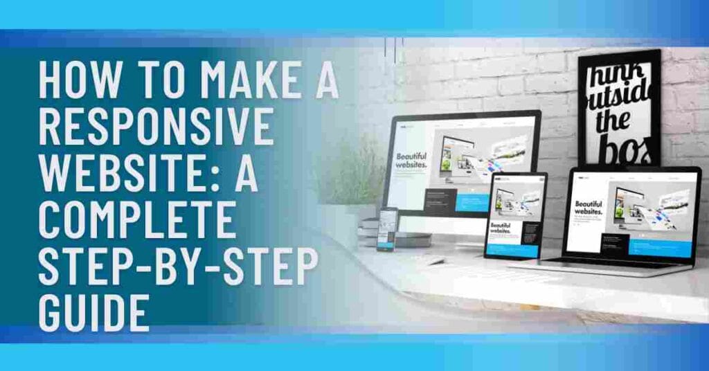 How to Make a Responsive Website: A Complete Step-by-Step Guide