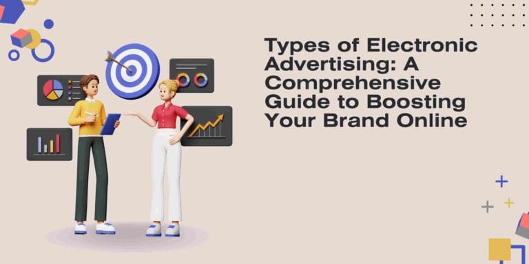 Types of Electronic Advertising: A Comprehensive Guide to Boosting Your Brand Online
