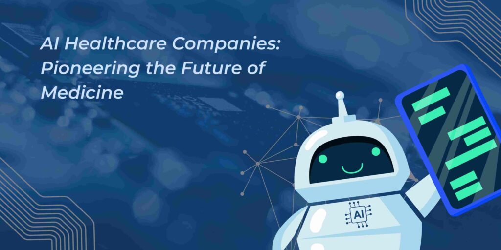 AI Healthcare Companies: Pioneering the Future of Medicine