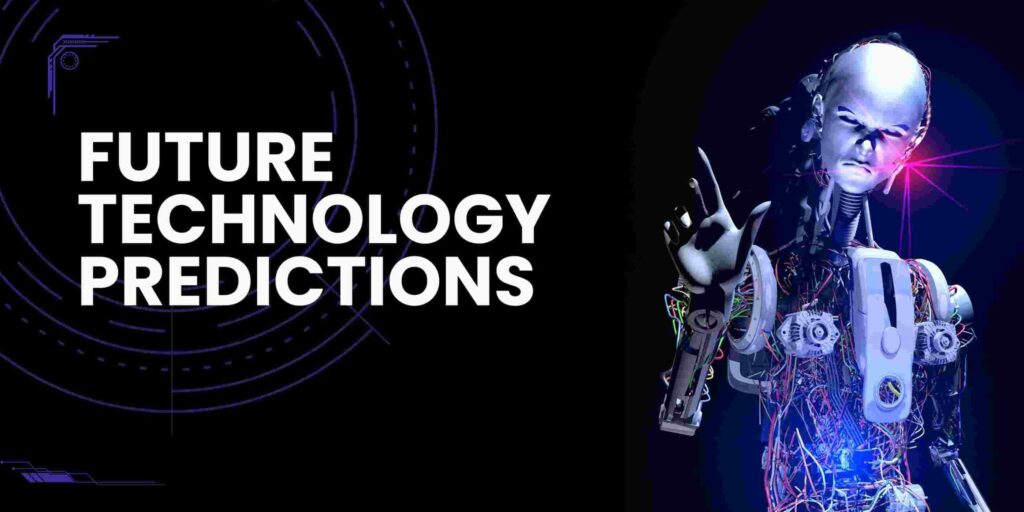 Future Technology Predictions: What to Expect in the Next Decade