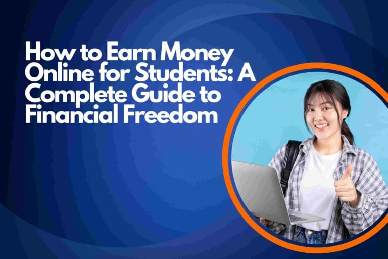 How to Earn Money Online for Students: A Complete Guide to Financial Freedom