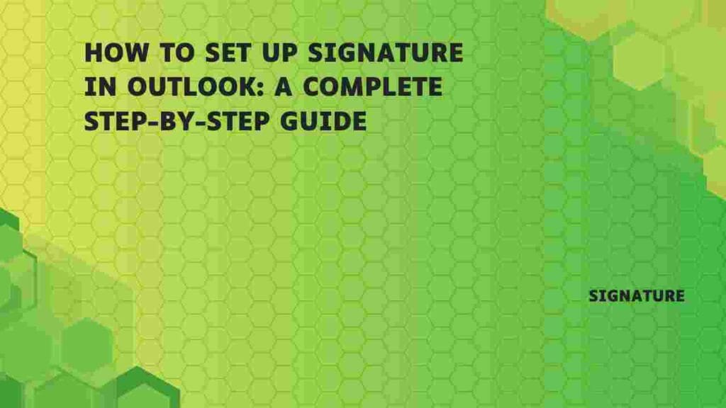 How to Set Up Signature in Outlook: A Complete Step-by-Step Guide
