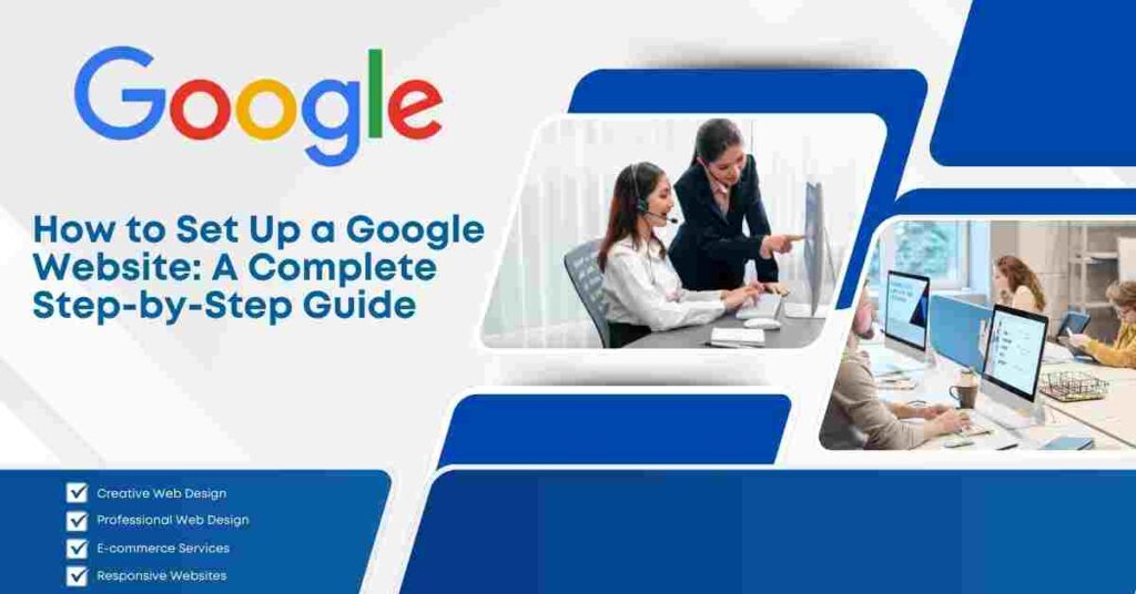 How to Set Up a Google Website: A Complete Step-by-Step Guide 